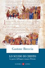 Lo scudo di Cristo. Le guerre dell'impero romano d'Oriente