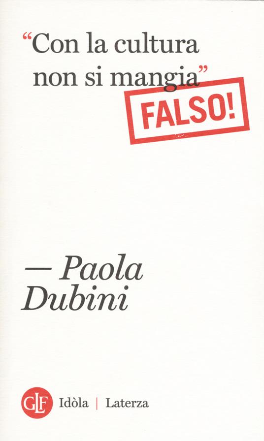 «Con la cultura non si mangia» Falso! - Paola Dubini - copertina