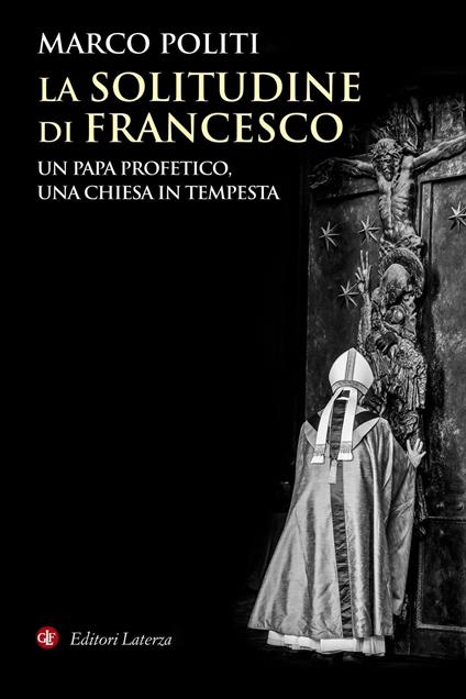 La solitudine di Francesco. Un papa profetico, una Chiesa in tempesta - Marco Politi - copertina