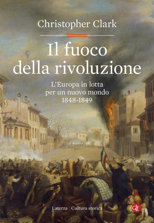 Il fuoco della rivoluzione. L'Europa in lotta per un nuovo mondo 1848-1849 - Christopher Clark - copertina