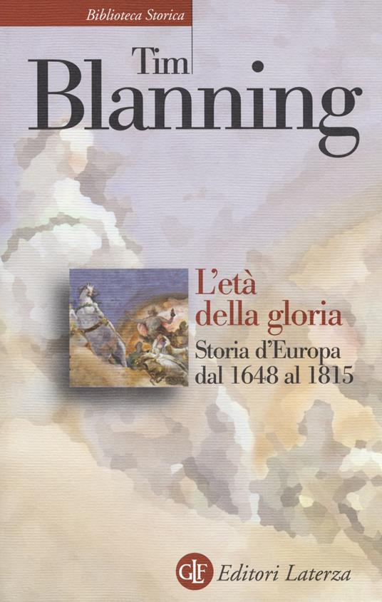 L'età della gloria. Storia d'Europa dal 1648 al 1815 - Tim Blanning - copertina