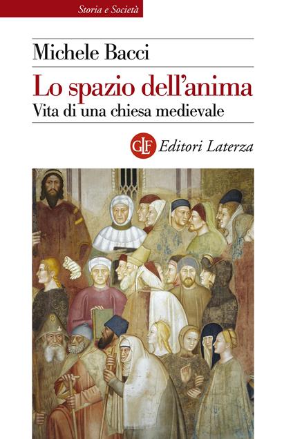 Lo spazio dell'anima. Vita di una chiesa medievale - Michele Bacci - ebook