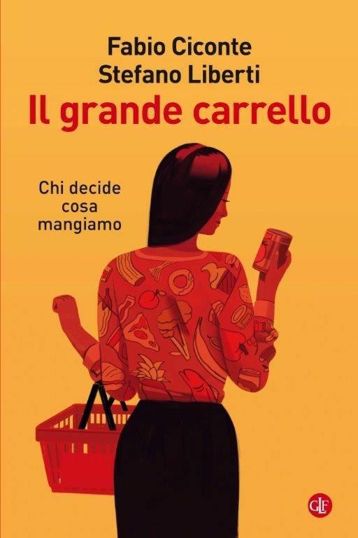 Il grande carrello. Chi decide cosa mangiamo - Fabio Ciconte,Stefano Liberti - copertina