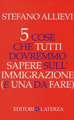 5 cose che tutti dovremmo sapere sull'immigrazione (e una da fare)