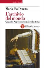 L' archivio del mondo. Quando Napoleone confiscò la storia