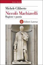 Niccolò Machiavelli. Ragione e pazzia