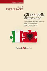 Gli anni della distensione. Le relazioni italiano-albanesi nella fase centrale della Guerra fredda