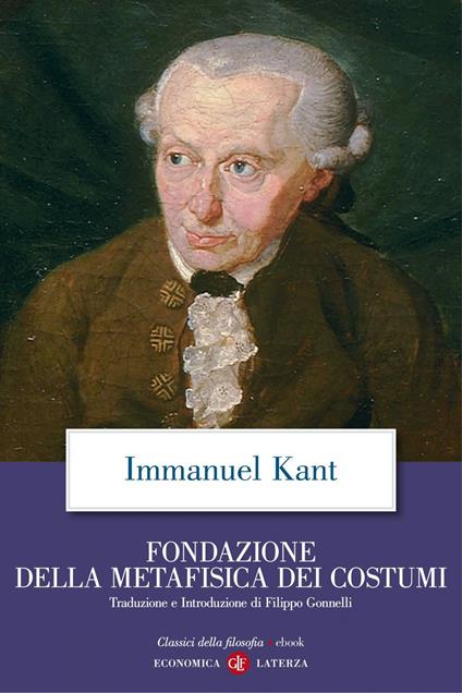 Fondazione della metafisica dei costumi - Immanuel Kant,Filippo Gonnelli - ebook