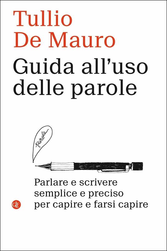 Guida all'uso delle parole. Parlare e scrivere semplice e preciso per  capire e farsi capire - Tullio De Mauro - Libro - Laterza - I Robinson.  Letture | IBS