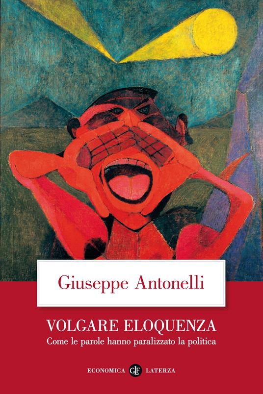 Volgare eloquenza. Come le parole hanno paralizzato la politica - Giuseppe Antonelli - ebook