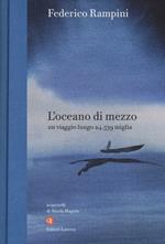 L' oceano di mezzo. Un viaggio lungo 24.539 miglia