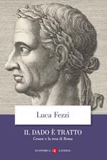 Il dado è tratto. Cesare e la resa di Roma