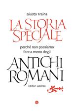 La storia speciale. Perché non possiamo fare a meno degli antichi romani