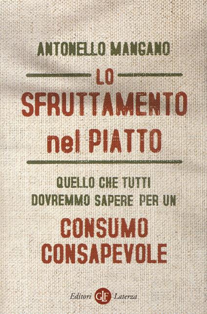 Lo sfruttamento nel piatto. Quello che tutti dovremmo sapere per un consumo consapevole - Antonello Mangano - copertina