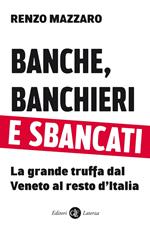 Banche, banchieri e sbancati. La grande truffa dal Veneto al resto d'Italia