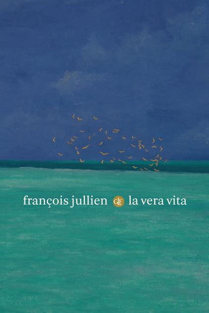 La vera vita - François Jullien - copertina