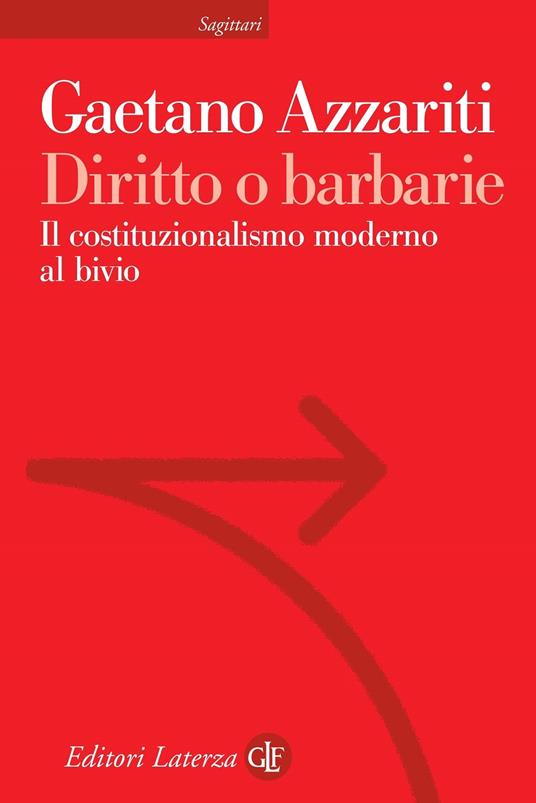 Diritto o barbarie. Il costituzionalismo moderno al bivio - Gaetano Azzariti - copertina
