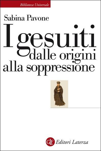 I gesuiti. Dalle origini alla soppressione. 1540-1773 - Sabina Pavone - copertina