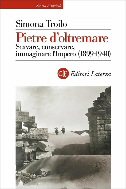 Pietre d'oltremare. Scavare, conservare, immaginare l'Impero (1899-1940) - Simona Troilo - copertina