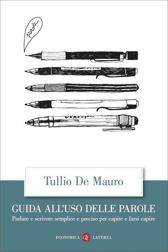 Guida all'uso delle parole. Parlare e scrivere semplice e preciso per  capire e farsi capire - Tullio De Mauro - Libro - Laterza - Economica  Laterza | IBS