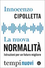 La nuova normalità. Istruzioni per un futuro migliore