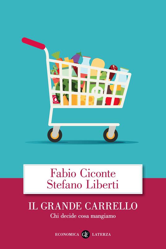 Il grande carrello. Chi decide cosa mangiamo - Fabio Ciconte - Stefano  Liberti - - Libro - Laterza - Economica Laterza | IBS