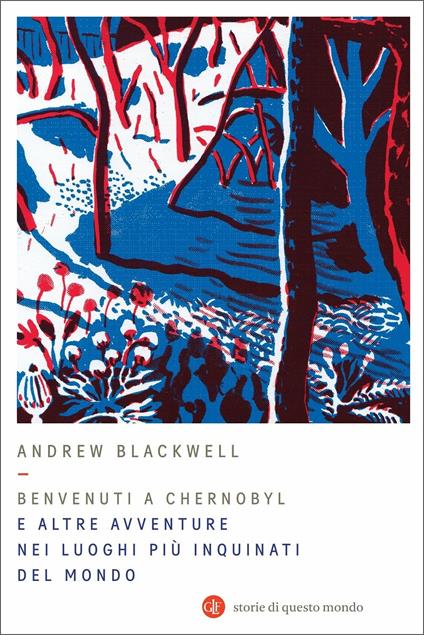 Benvenuti a Chernobyl. E altre avventure nei luoghi più inquinati del mondo - Andrew Blackwell - copertina