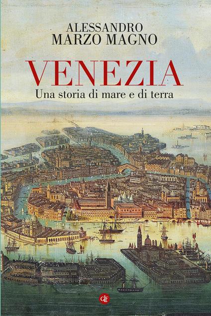 VeneziaVenezia. Una storia di mare e di terra - Alessandro Marzo Magno - copertina