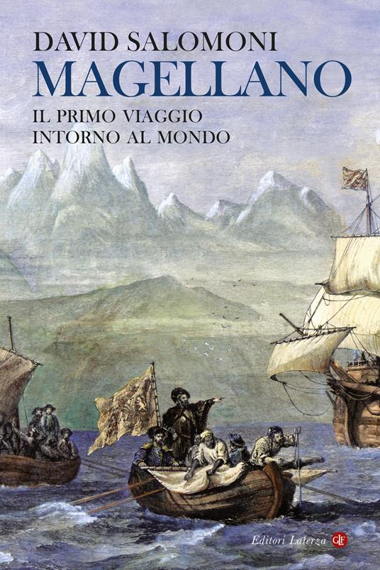 Magellano. Il primo viaggio intorno al mondo - David Salomoni - Libro -  Laterza - I Robinson | IBS