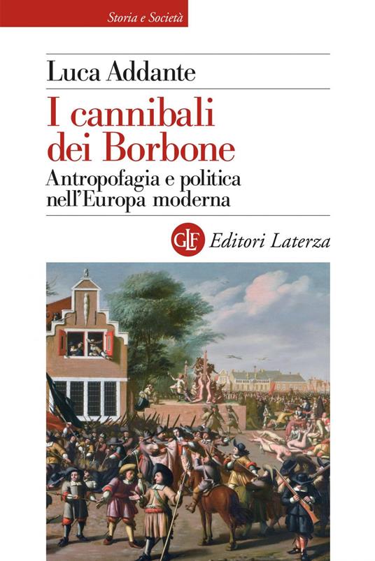 I cannibali dei Borbone. Antropofagia e politica nell'Europa moderna - Luca Addante - ebook