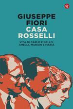 Casa Rosselli. Vita di Carlo e Nello, Amelia, Marion e Maria