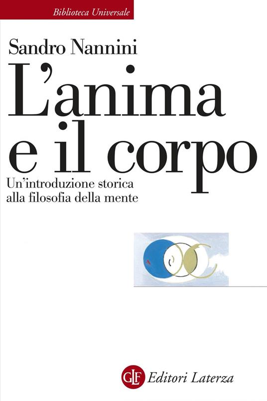 L' anima e il corpo. Un'introduzione storica alla filosofia della mente - Sandro Nannini - ebook