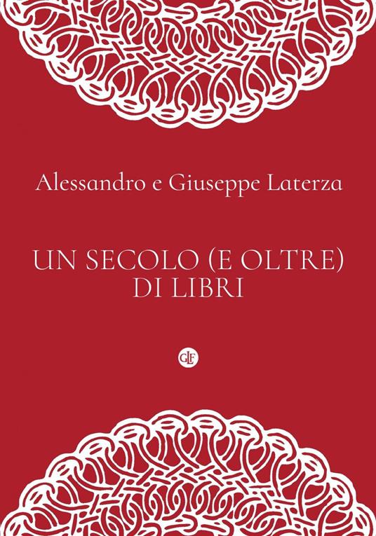 Un secolo (e oltre) di libri - Alessandro Laterza,Giuseppe Laterza - ebook