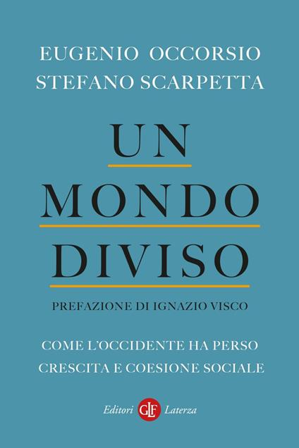 Un mondo diviso. Come l'Occidente ha perso crescita e coesione sociale - Eugenio Occorsio,Stefano Scarpetta - ebook