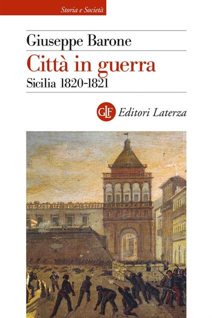 Città in guerra. Sicilia 1820-1821 - Giuseppe Barone - ebook