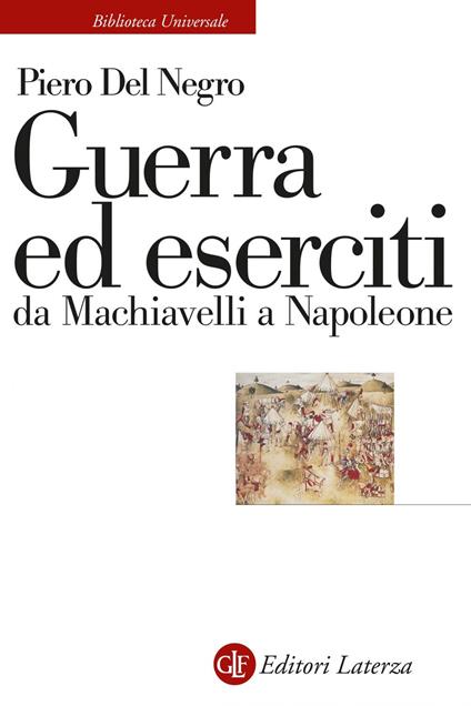 Guerra ed eserciti da Machiavelli a Napoleone - Piero Del Negro - ebook