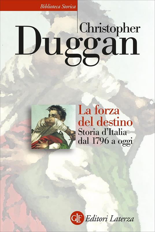 La forza del destino. Storia d'Italia dal 1796 a oggi - Christopher Duggan - copertina