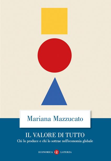 Il valore di tutto. Chi lo produce e chi lo sottrae nell'economia globale - Mariana Mazzucato - copertina