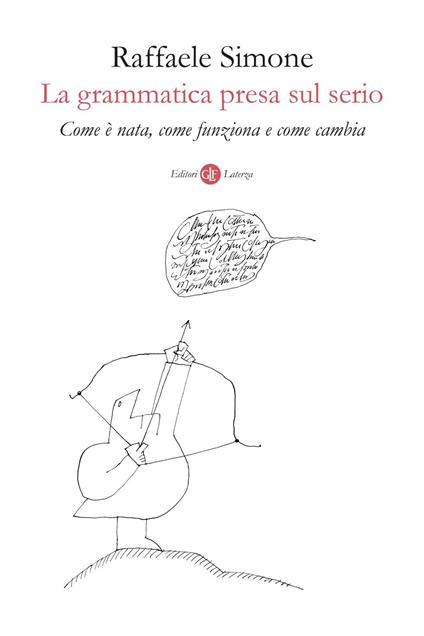 La grammatica presa sul serio. Come è nata, come funziona e come cambia - Raffaele Simone - ebook