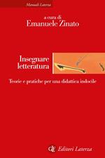 Insegnare letteratura. Teorie e pratiche per una didattica indocile