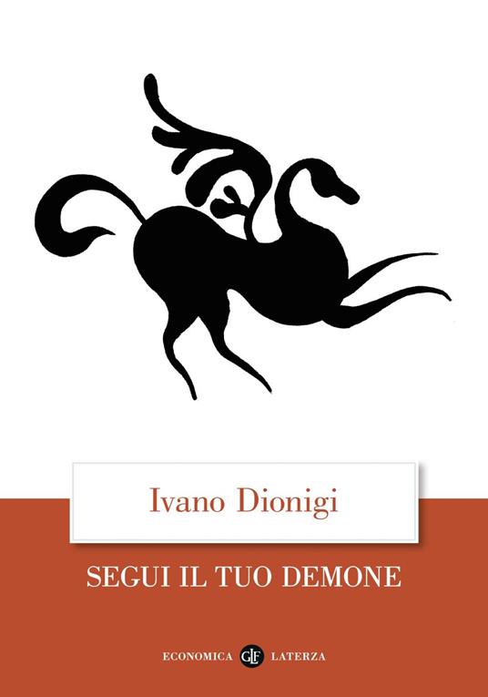 Segui il tuo demone. Quattro precetti più uno - Ivano Dionigi - ebook