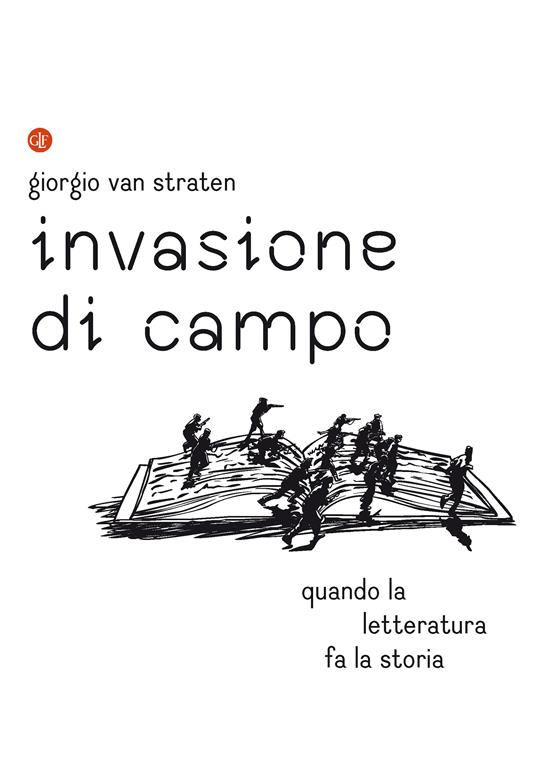 Invasione di campo. Quando la letteratura racconta la storia - Giorgio Van Straten - copertina