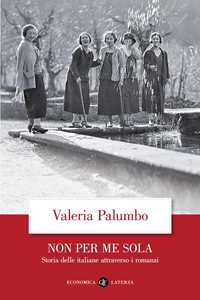 Libro Non per me sola. Storia delle italiane attraverso i romanzi Valeria Palumbo