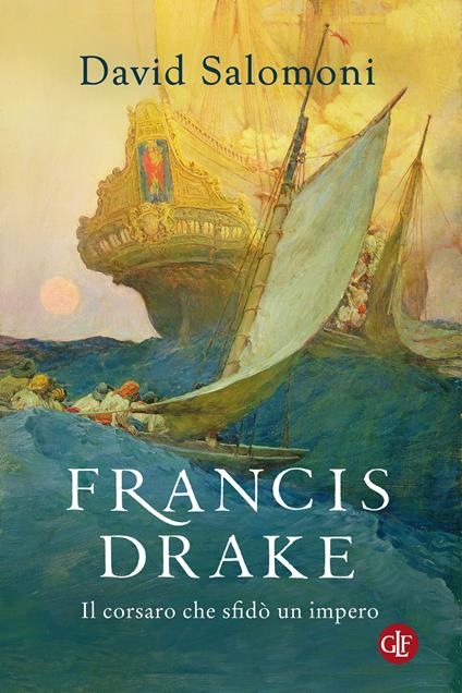Francis Drake. Il corsaro che sfidò un impero - David Salomoni - Libro -  Laterza - I Robinson. Letture | IBS