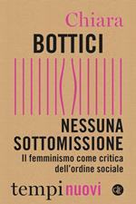 Nessuna sottomissione. Il femminismo come critica dell'ordine sociale