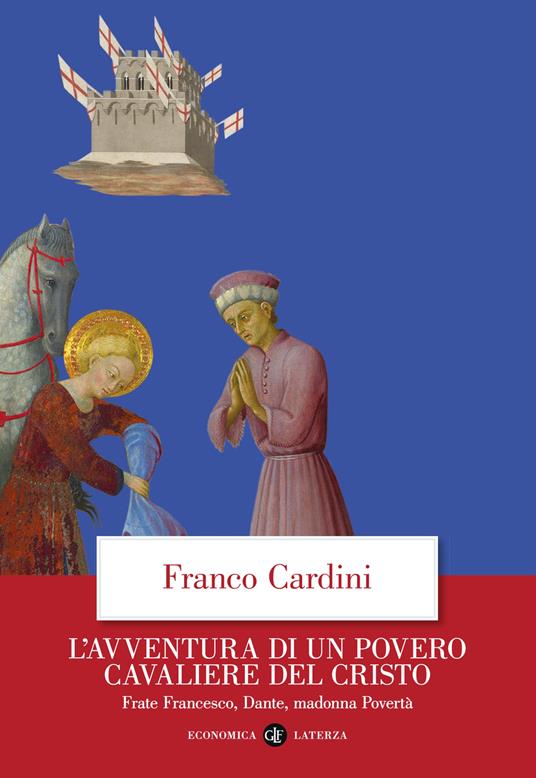 L'avventura di un povero cavaliere del Cristo. Frate Francesco, Dante, madonna Povertà - Franco Cardini - copertina