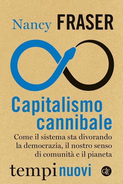 Capitalismo cannibale. Come il sistema sta divorando la democrazia, il nostro senso di comunità e il pianeta - Nancy Fraser - ebook