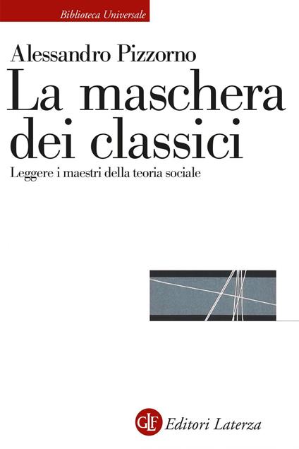 La maschera dei classici. Leggere i maestri della teoria sociale - Alessandro Pizzorno - ebook