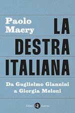 La destra italiana. Da Guglielmo Giannini a Giorgia Meloni