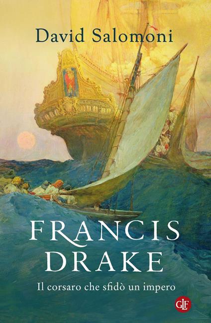 Francis Drake. Il corsaro che sfidò un impero - David Salomoni - ebook